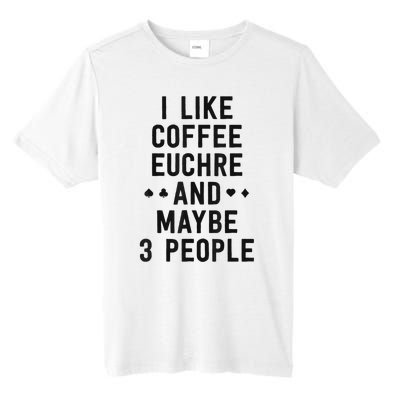 Funny Euchre I Like Coffee Euchre Maybe 3 People Tall Fusion ChromaSoft Performance T-Shirt