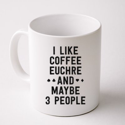 Funny Euchre I Like Coffee Euchre Maybe 3 People Coffee Mug