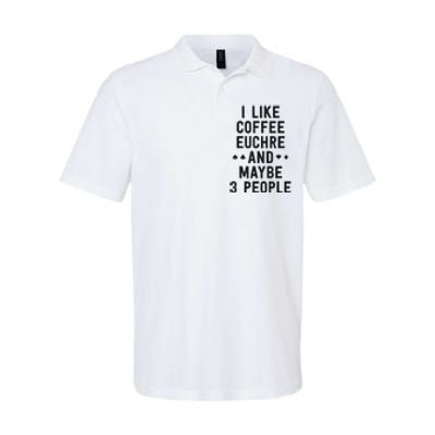 Funny Euchre I Like Coffee Euchre Maybe 3 People Softstyle Adult Sport Polo