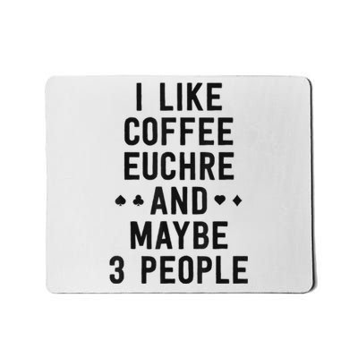 Funny Euchre I Like Coffee Euchre Maybe 3 People Mousepad