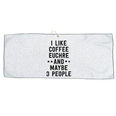 Funny Euchre I Like Coffee Euchre Maybe 3 People Large Microfiber Waffle Golf Towel