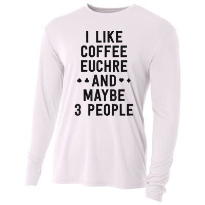 Funny Euchre I Like Coffee Euchre Maybe 3 People Cooling Performance Long Sleeve Crew