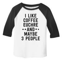 Funny Euchre I Like Coffee Euchre Maybe 3 People Toddler Fine Jersey T-Shirt