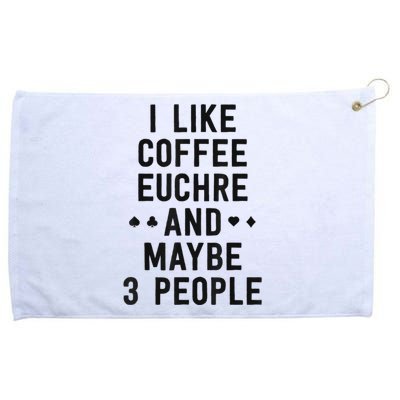 Funny Euchre I Like Coffee Euchre Maybe 3 People Grommeted Golf Towel