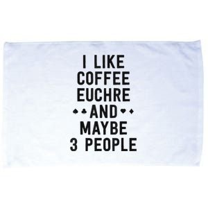 Funny Euchre I Like Coffee Euchre Maybe 3 People Microfiber Hand Towel