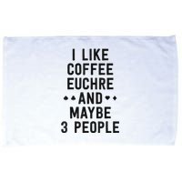 Funny Euchre I Like Coffee Euchre Maybe 3 People Microfiber Hand Towel