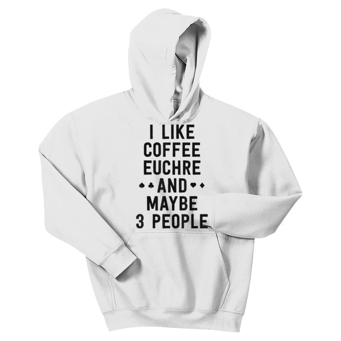 Funny Euchre I Like Coffee Euchre Maybe 3 People Kids Hoodie