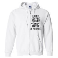 Funny Euchre I Like Coffee Euchre Maybe 3 People Full Zip Hoodie