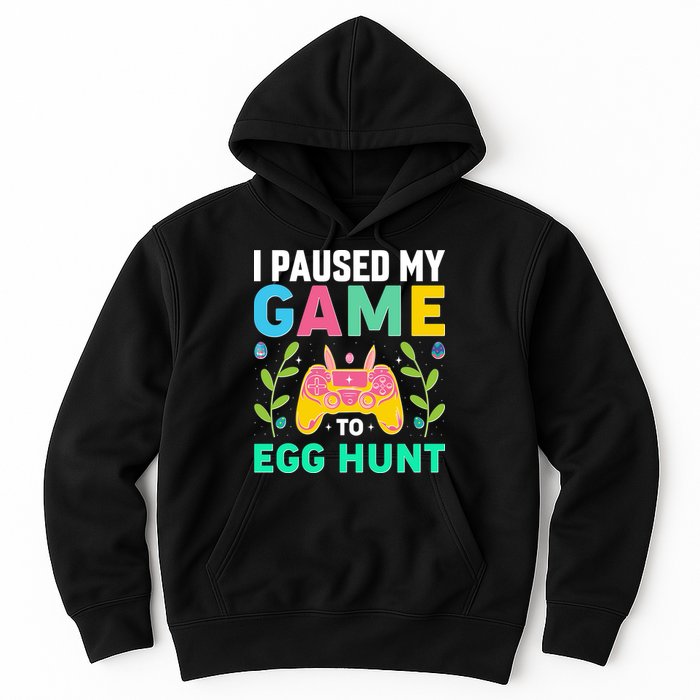 Funny Easter I Pause My Game To Egg Hunt Hoodie