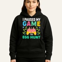 Funny Easter I Pause My Game To Egg Hunt Hoodie