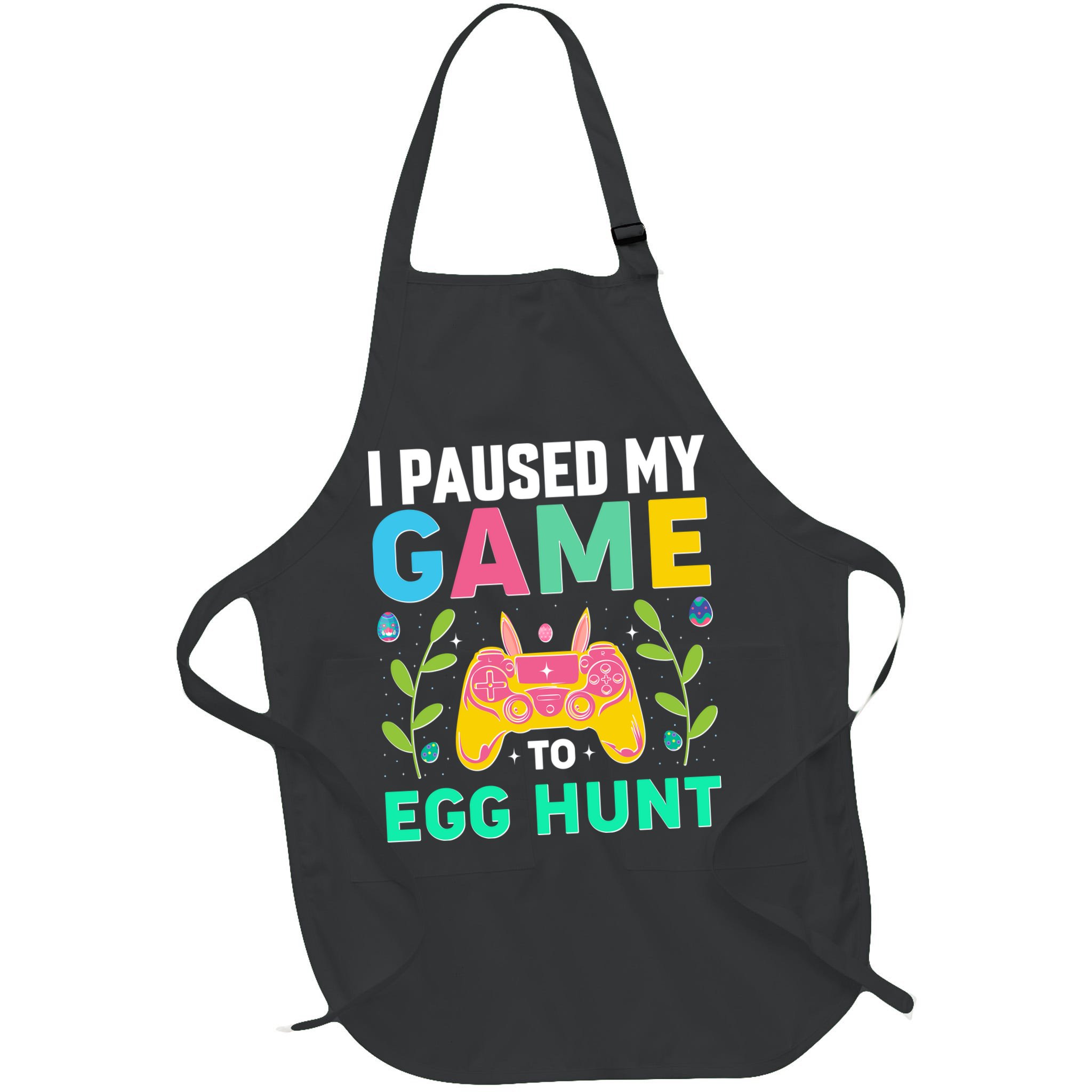 Funny Easter I Pause My Game To Egg Hunt Apron