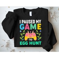Funny Easter I Pause My Game To Egg Hunt Sweatshirt