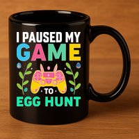 Funny Easter I Pause My Game To Egg Hunt 11oz C Handle Ceramic Mug