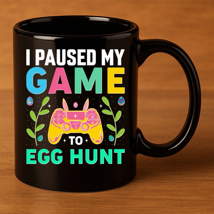 Funny Easter I Pause My Game To Egg Hunt 11oz C Handle Ceramic Mug