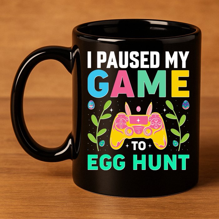 Funny Easter I Pause My Game To Egg Hunt 11oz C Handle Ceramic Mug