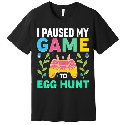 Funny Easter I Pause My Game To Egg Hunt Premium T-Shirt
