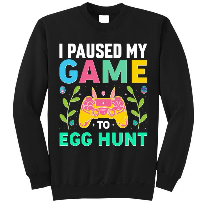 Funny Easter I Pause My Game To Egg Hunt Tall Sweatshirt