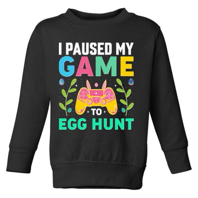 Funny Easter I Pause My Game To Egg Hunt Toddler Sweatshirt