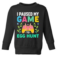 Funny Easter I Pause My Game To Egg Hunt Toddler Sweatshirt