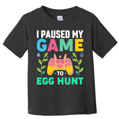 Funny Easter I Pause My Game To Egg Hunt Toddler T-Shirt