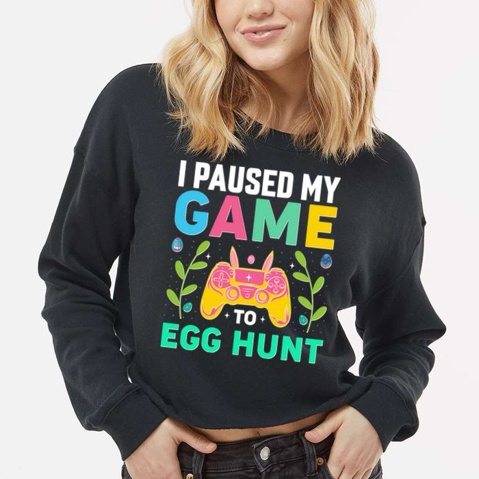 Funny Easter I Pause My Game To Egg Hunt Cropped Pullover Crew