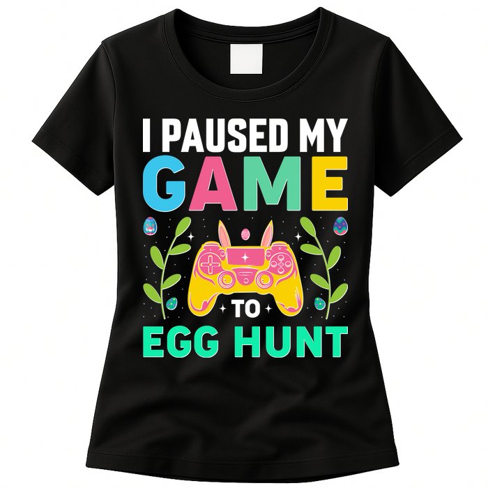 Funny Easter I Pause My Game To Egg Hunt Womens T-Shirt