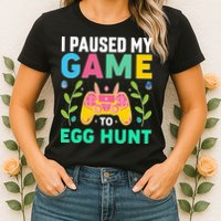 Funny Easter I Pause My Game To Egg Hunt Womens T-Shirt