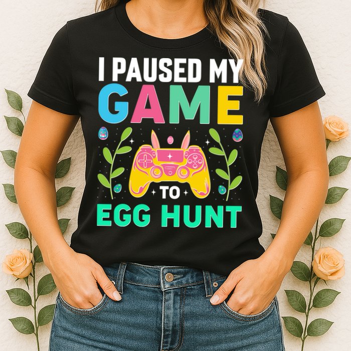 Funny Easter I Pause My Game To Egg Hunt Womens T-Shirt