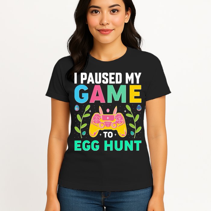 Funny Easter I Pause My Game To Egg Hunt Womens T-Shirt
