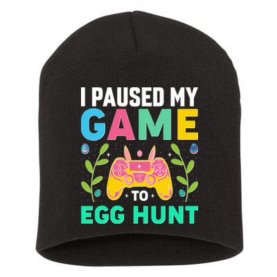 Funny Easter I Pause My Game To Egg Hunt Short Acrylic Beanie