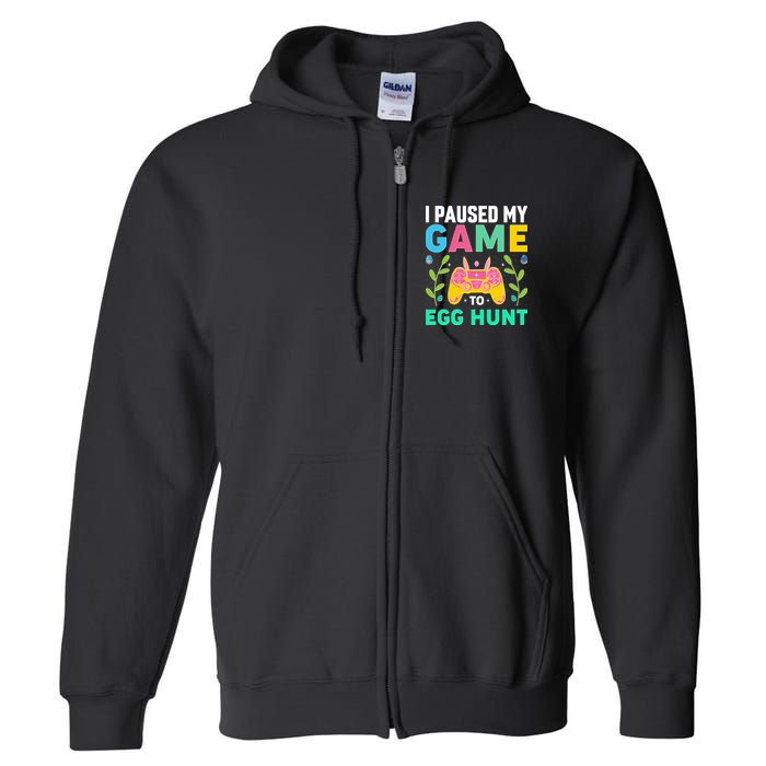 Funny Easter I Pause My Game To Egg Hunt Full Zip Hoodie
