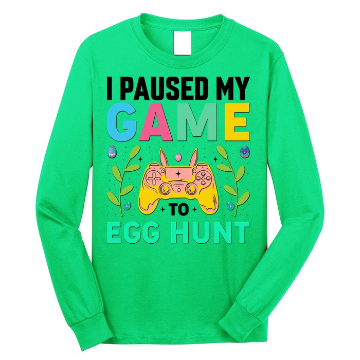 Funny Easter I Pause My Game To Egg Hunt Long Sleeve Shirt