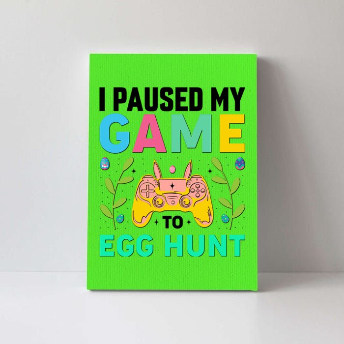 Funny Easter I Pause My Game To Egg Hunt Canvas