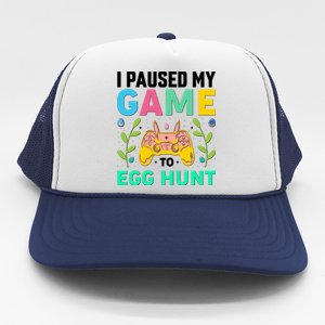 Funny Easter I Pause My Game To Egg Hunt Trucker Hat