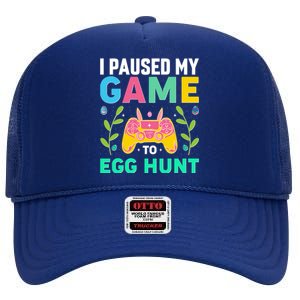 Funny Easter I Pause My Game To Egg Hunt High Crown Mesh Back Trucker Hat