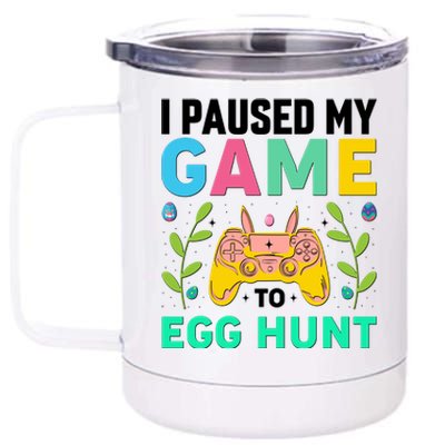 Funny Easter I Pause My Game To Egg Hunt 12 oz Stainless Steel Tumbler Cup