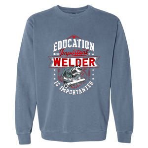 Funny Education Is Important But Welder Welding Importanter Garment-Dyed Sweatshirt