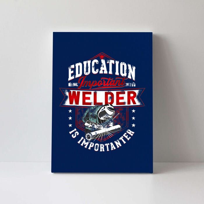 Funny Education Is Important But Welder Welding Importanter Canvas