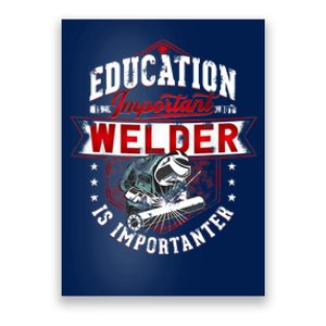 Funny Education Is Important But Welder Welding Importanter Poster