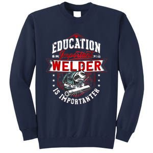 Funny Education Is Important But Welder Welding Importanter Tall Sweatshirt