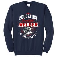 Funny Education Is Important But Welder Welding Importanter Tall Sweatshirt