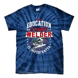 Funny Education Is Important But Welder Welding Importanter Tie-Dye T-Shirt