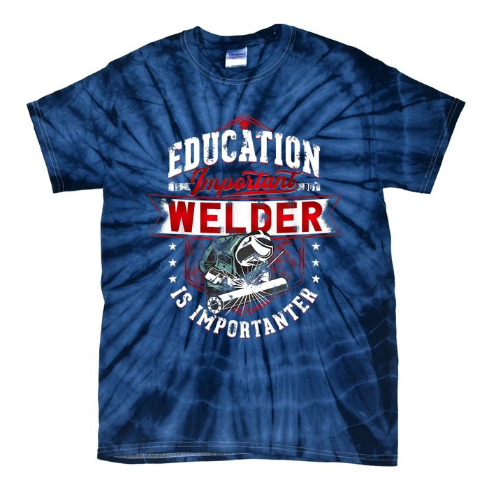 Funny Education Is Important But Welder Welding Importanter Tie-Dye T-Shirt