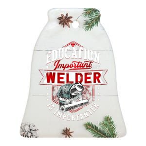 Funny Education Is Important But Welder Welding Importanter Ceramic Bell Ornament