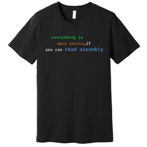 Funny Everything Is Open Source If You Can Read Assembly Premium T-Shirt