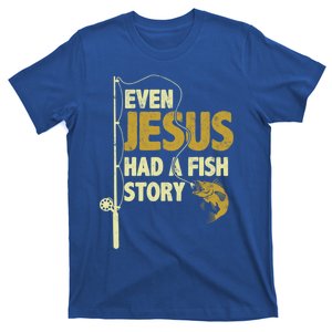 Fishing Even Jesus Had A Fish Story Funny Fishing Gift T-Shirt