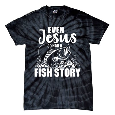 Fishing Even Jesus had a fish story Tie-Dye T-Shirt