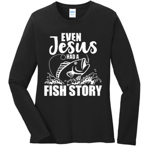 Fishing Even Jesus had a fish story Ladies Long Sleeve Shirt