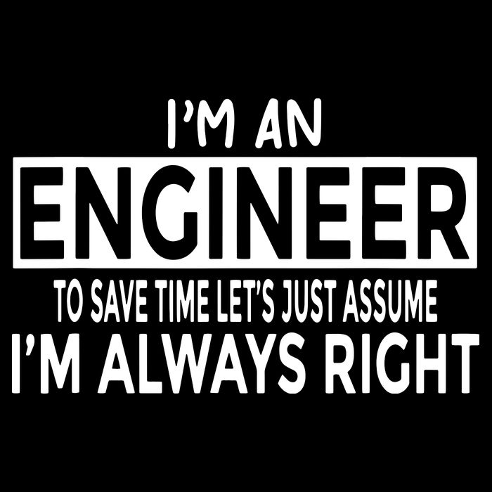 Funny Engineer Just Assume Im Always Right Backpack
