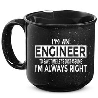 Funny Engineer Just Assume Im Always Right 15oz Campfire Ceramic Mug